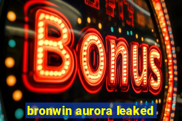 bronwin aurora leaked