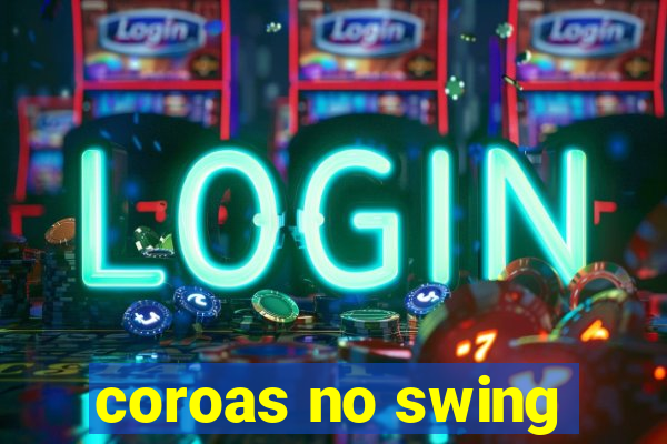 coroas no swing