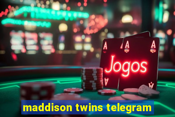 maddison twins telegram