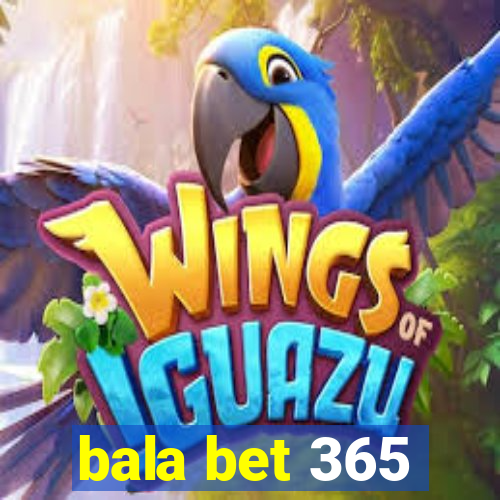 bala bet 365