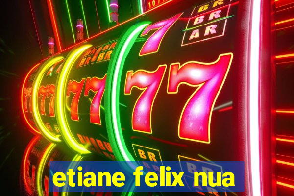 etiane felix nua