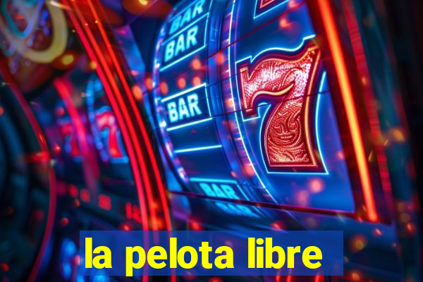 la pelota libre