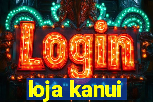 loja kanui