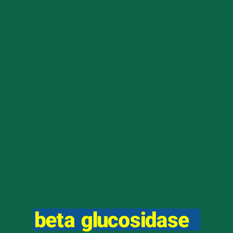 beta glucosidase