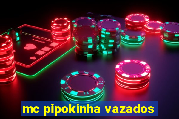 mc pipokinha vazados