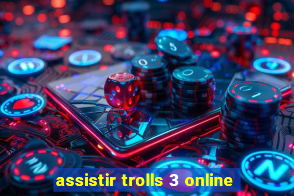 assistir trolls 3 online