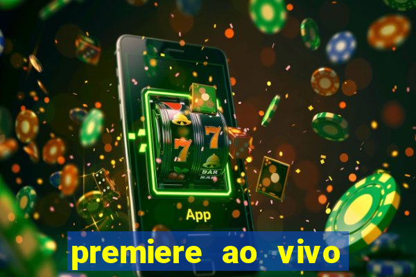 premiere ao vivo hoje gratis