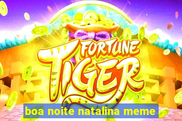 boa noite natalina meme