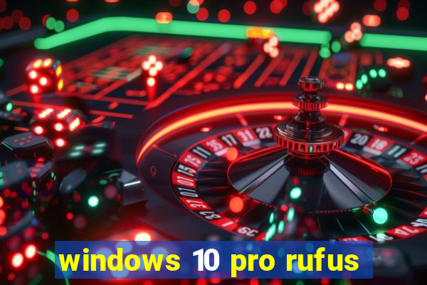 windows 10 pro rufus