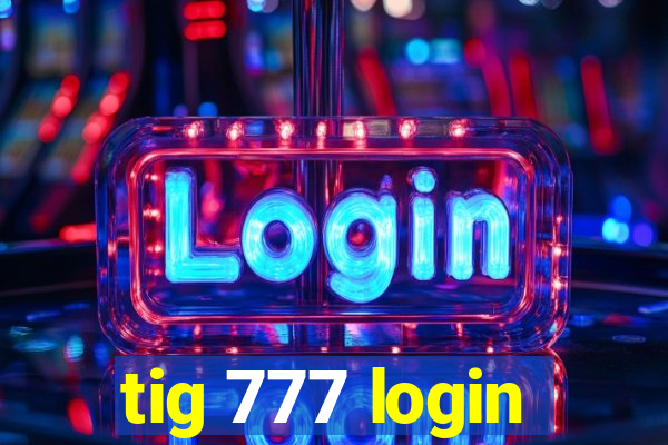 tig 777 login