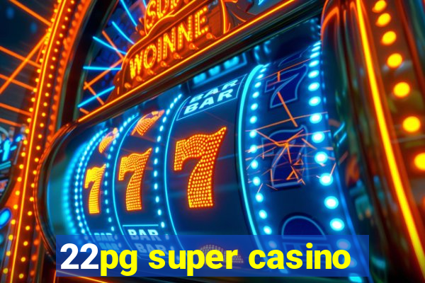 22pg super casino