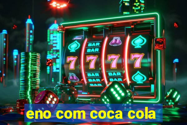 eno com coca cola