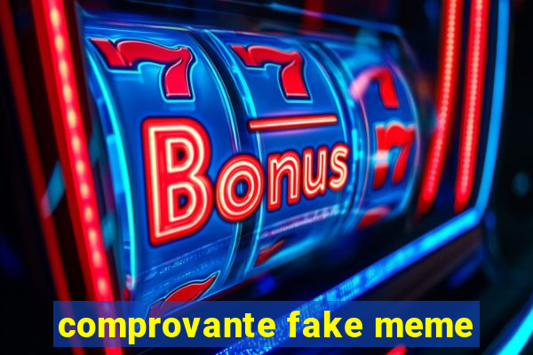 comprovante fake meme