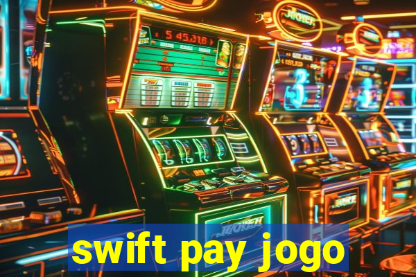 swift pay jogo