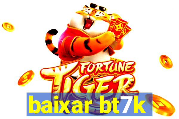 baixar bt7k