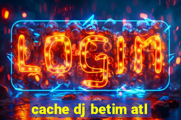 cache dj betim atl