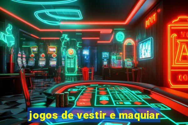 jogos de vestir e maquiar