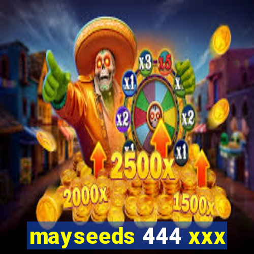 mayseeds 444 xxx