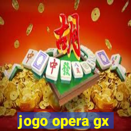 jogo opera gx