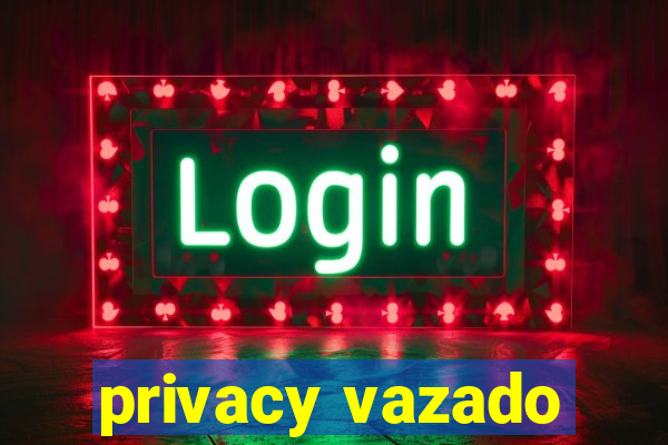 privacy vazado