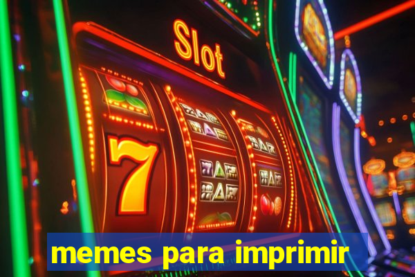 memes para imprimir