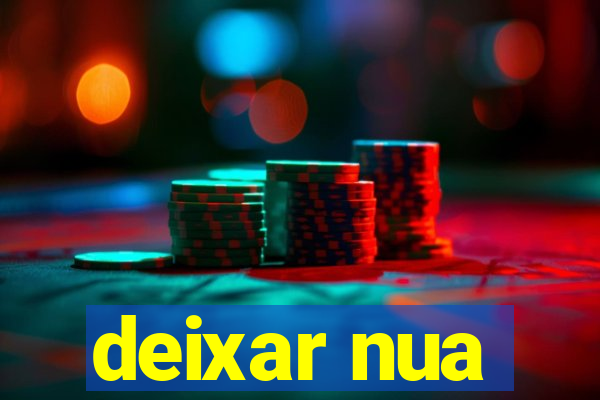 deixar nua