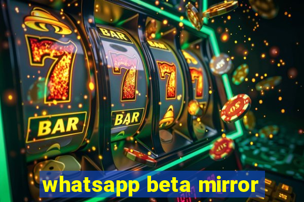 whatsapp beta mirror