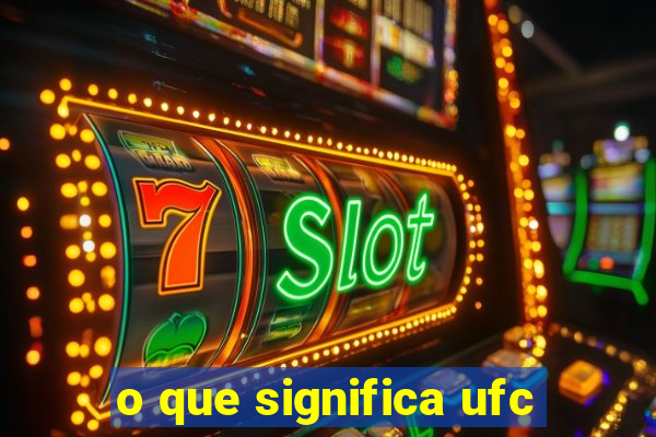 o que significa ufc