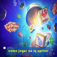 como jogar na iq option