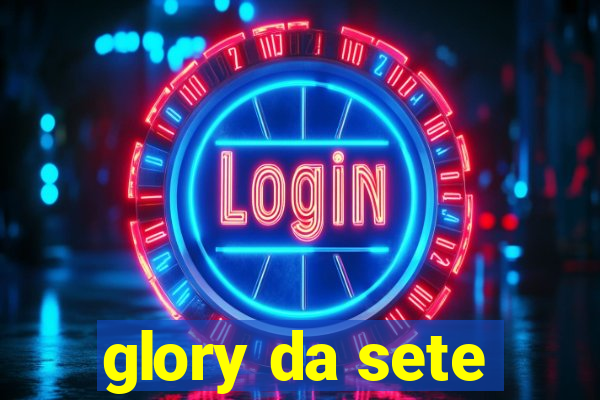 glory da sete