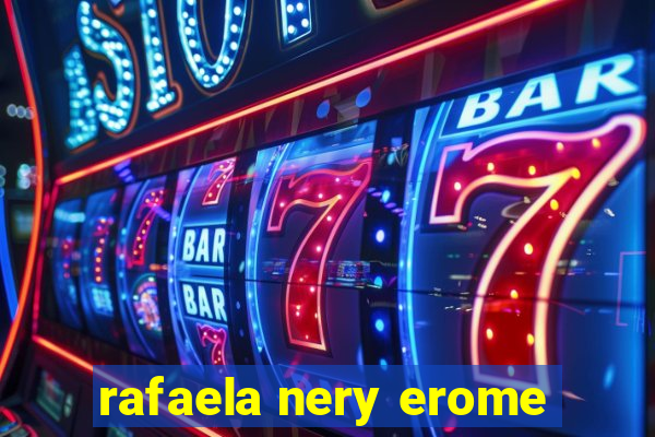 rafaela nery erome