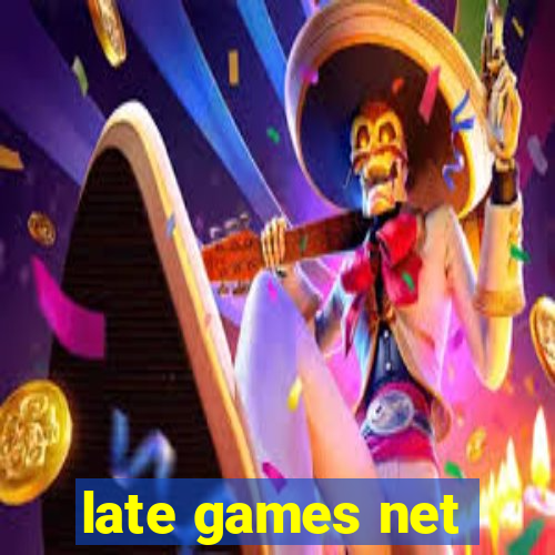 late games net