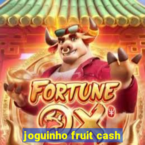 joguinho fruit cash