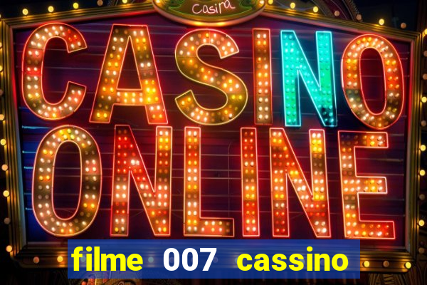 filme 007 cassino royale completo dublado youtube