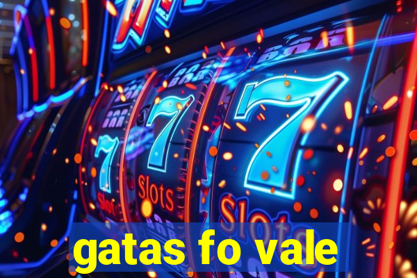 gatas fo vale