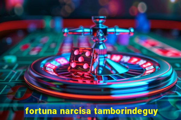 fortuna narcisa tamborindeguy