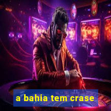 a bahia tem crase