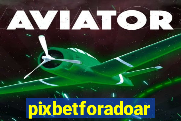 pixbetforadoar