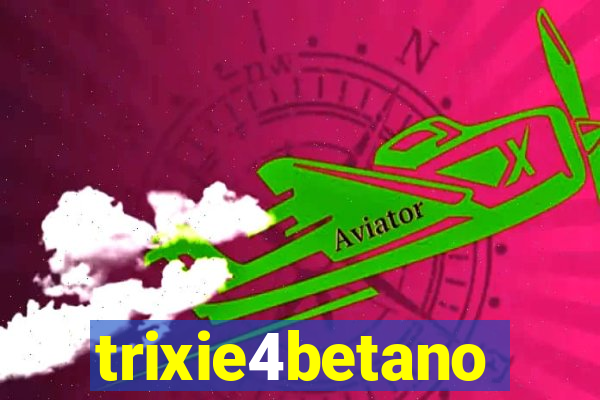 trixie4betano