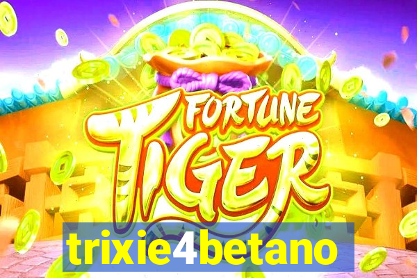 trixie4betano