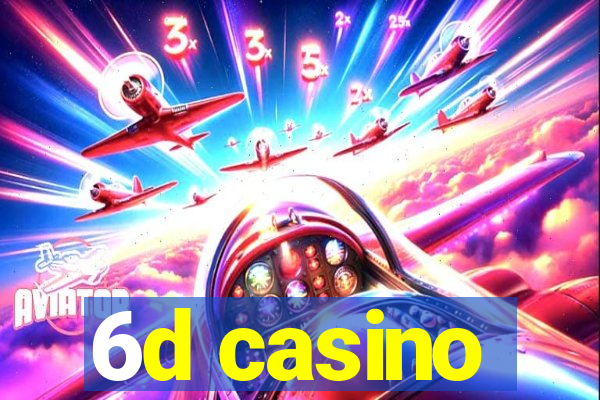 6d casino