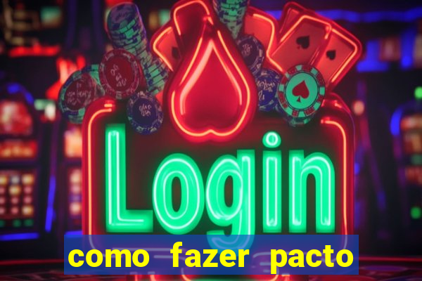 como fazer pacto da riqueza