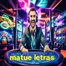 matue letras