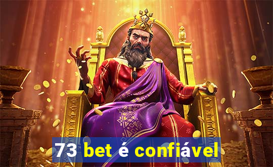73 bet Ã© confiÃ¡vel