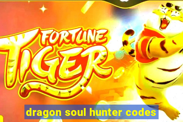 dragon soul hunter codes