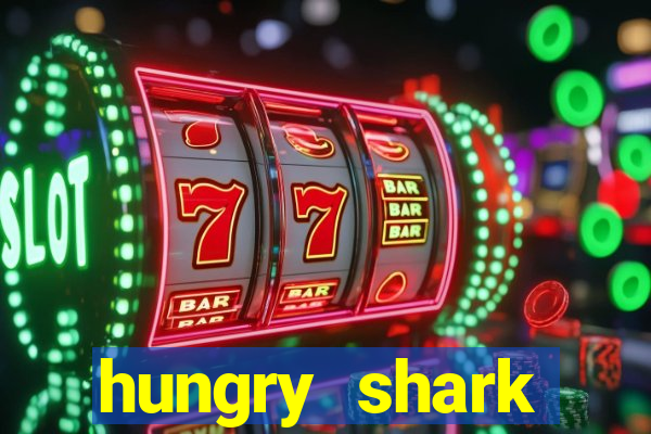 hungry shark evolution dinheiro infinito ios