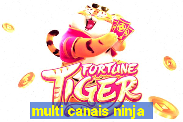 multi canais ninja