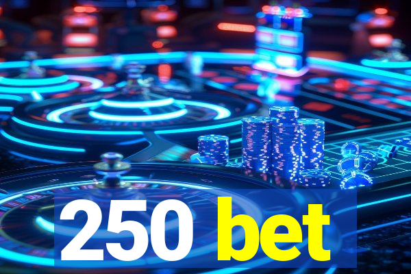 250 bet
