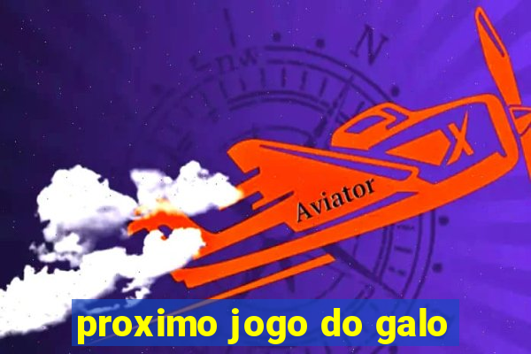 proximo jogo do galo