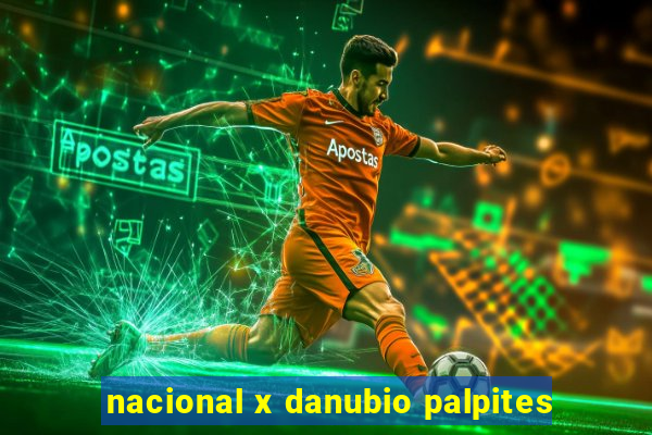 nacional x danubio palpites